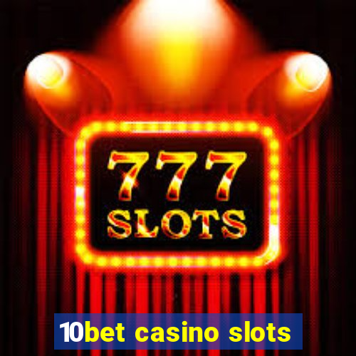 10bet casino slots