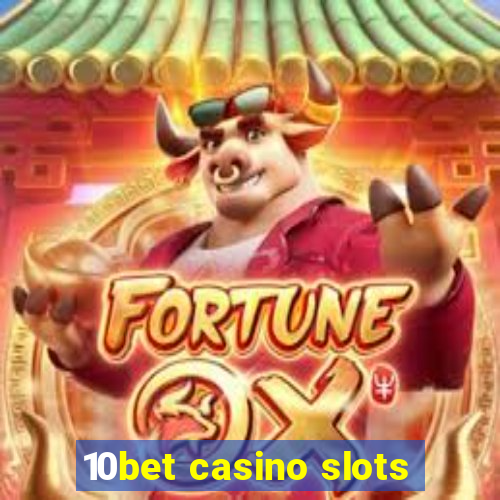 10bet casino slots