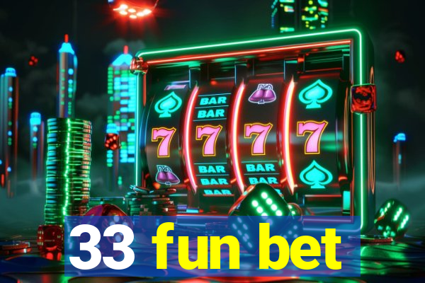 33 fun bet