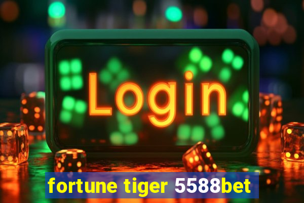 fortune tiger 5588bet