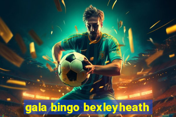 gala bingo bexleyheath