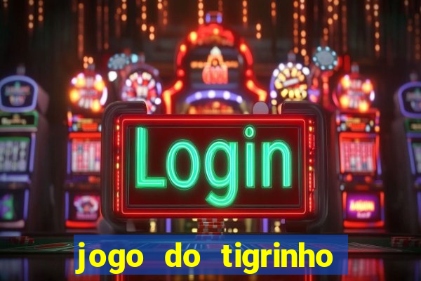 jogo do tigrinho que da bonus no cadastro