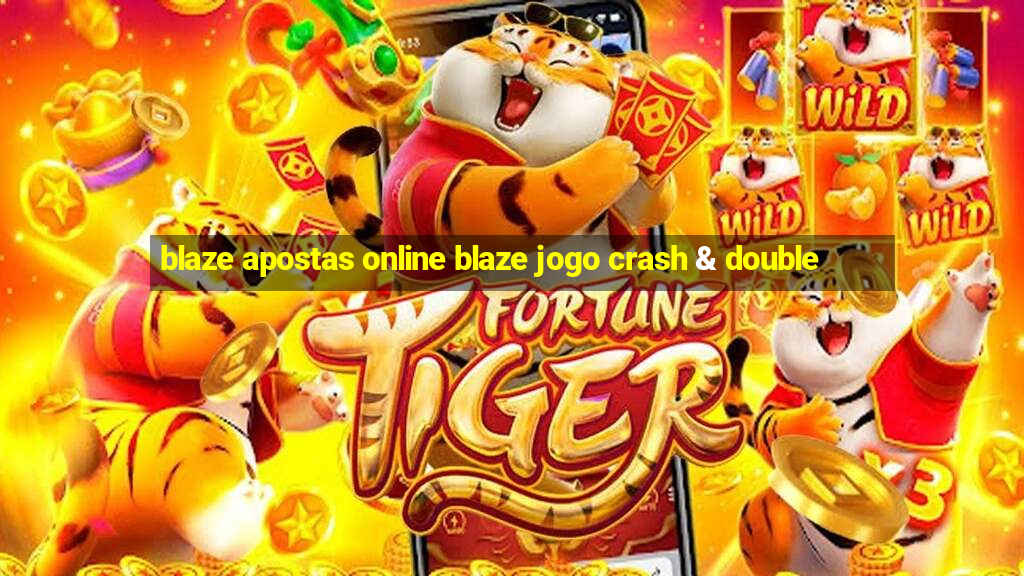 blaze apostas online blaze jogo crash & double