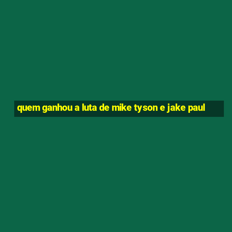 quem ganhou a luta de mike tyson e jake paul