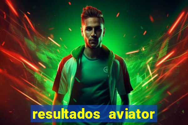 resultados aviator estrela bet