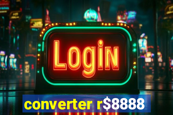 converter r$8888