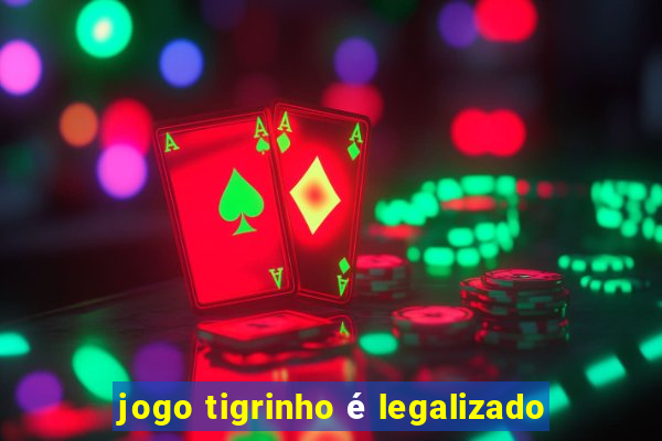 jogo tigrinho é legalizado