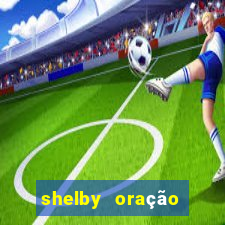 shelby oração para ele me procurar