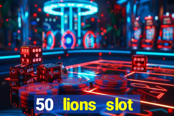 50 lions slot machine free download