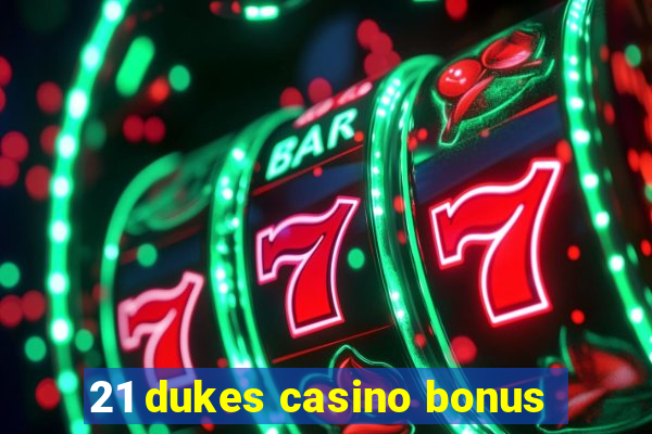 21 dukes casino bonus