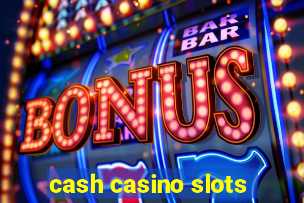 cash casino slots