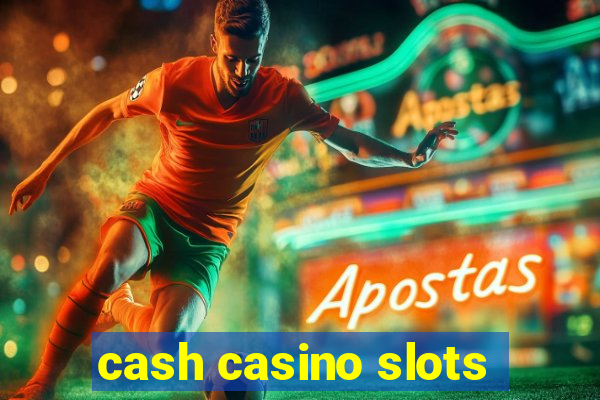 cash casino slots