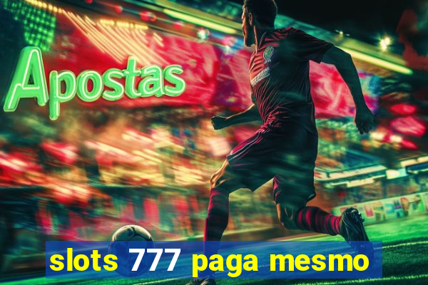 slots 777 paga mesmo