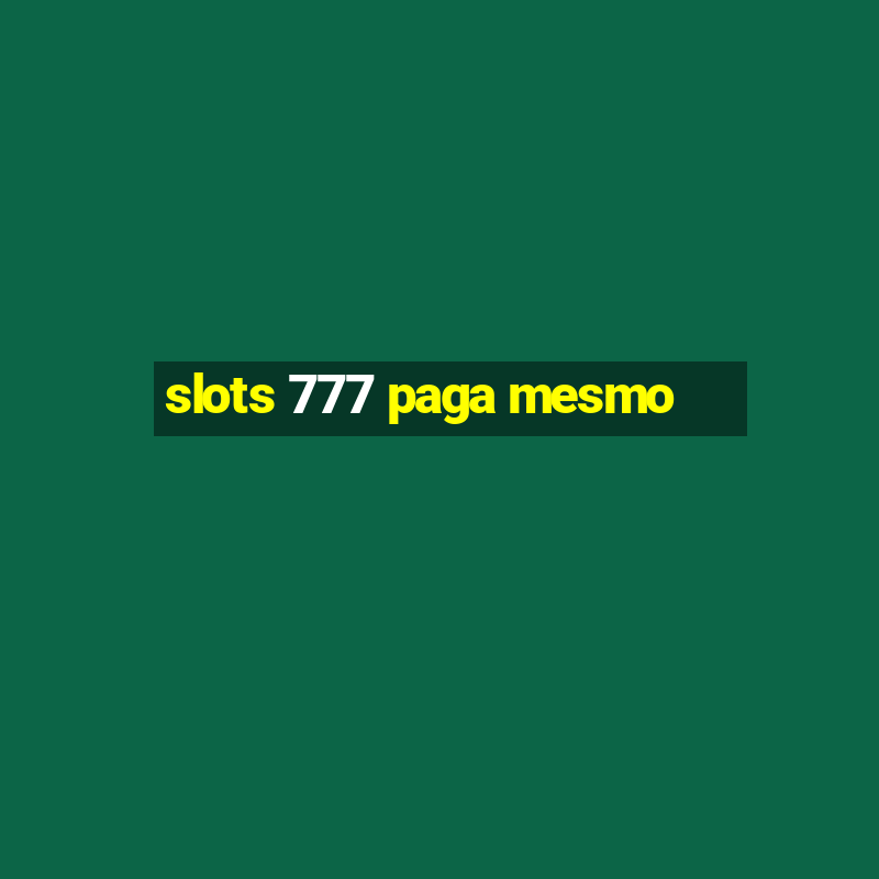 slots 777 paga mesmo