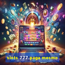 slots 777 paga mesmo