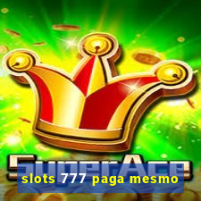 slots 777 paga mesmo