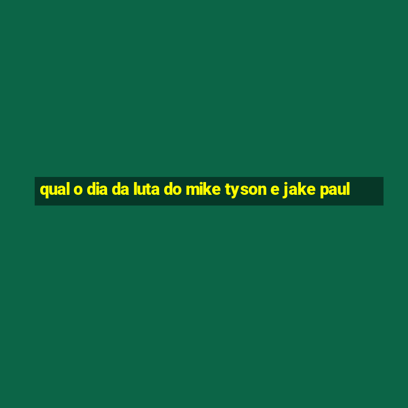 qual o dia da luta do mike tyson e jake paul