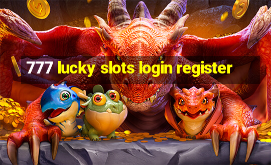 777 lucky slots login register