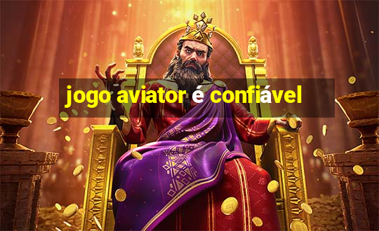 jogo aviator é confiável