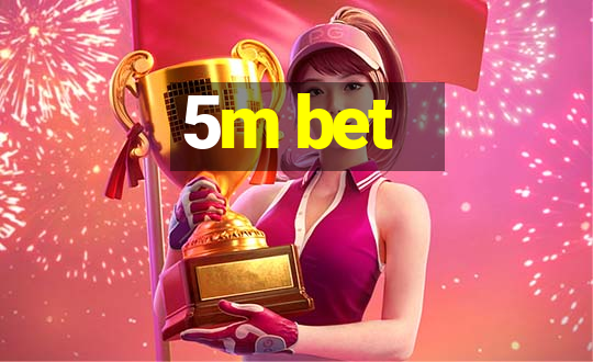 5m bet