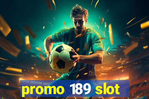 promo 189 slot