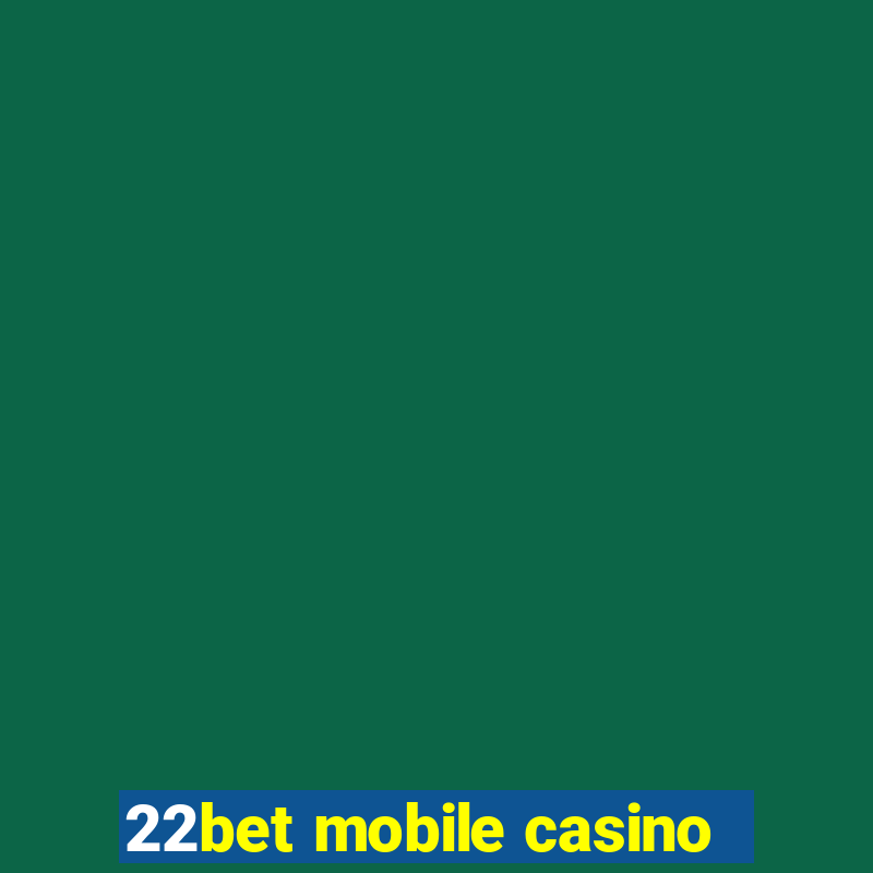 22bet mobile casino