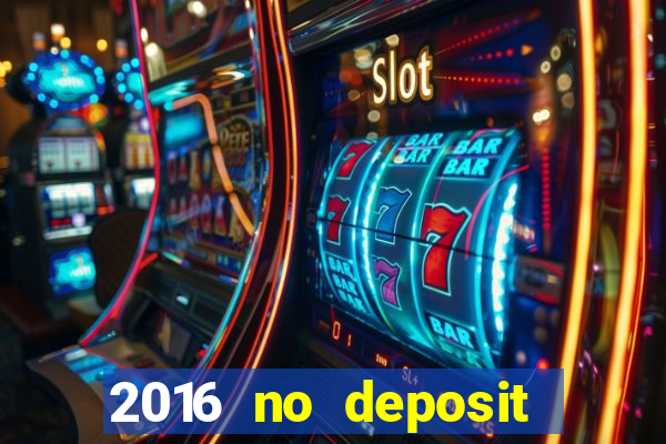 2016 no deposit casino bonus