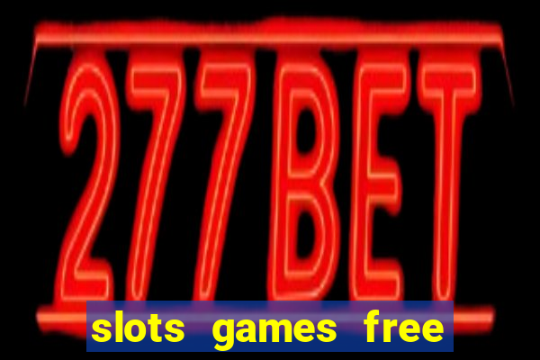 slots games free to play