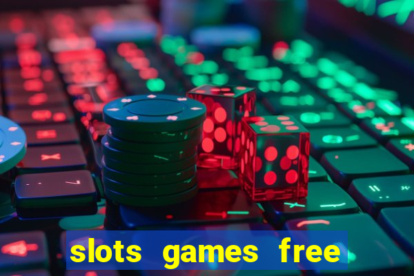 slots games free to play