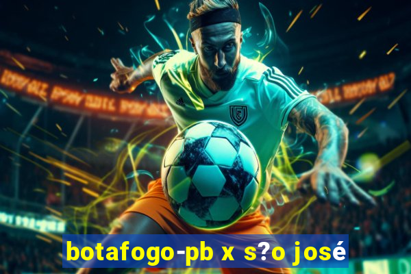 botafogo-pb x s?o josé