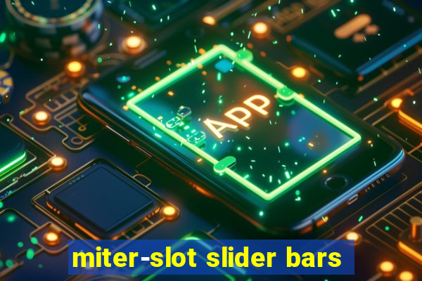 miter-slot slider bars