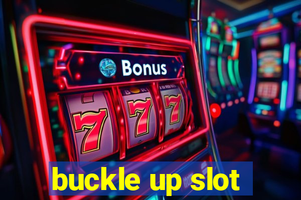 buckle up slot