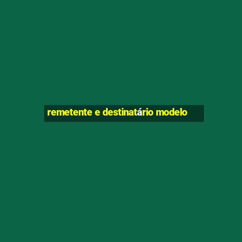 remetente e destinatário modelo