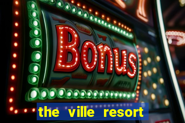 the ville resort and casino