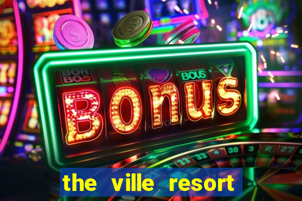 the ville resort and casino