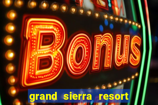 grand sierra resort and casino reno nv