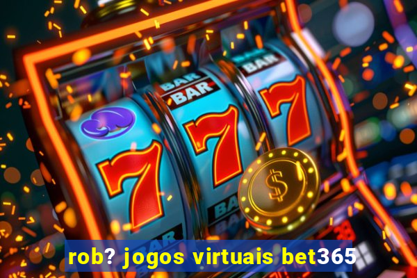 rob? jogos virtuais bet365