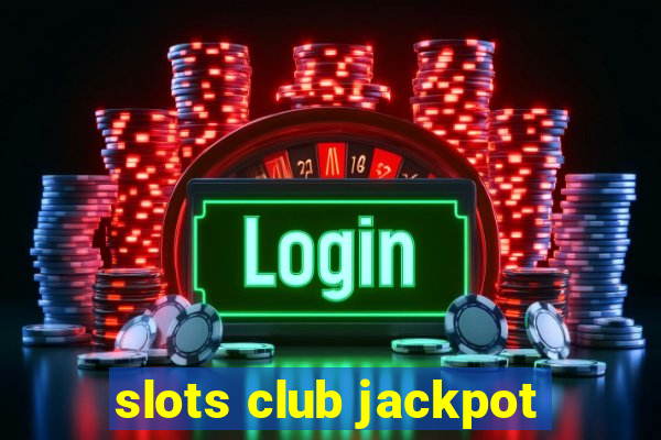 slots club jackpot