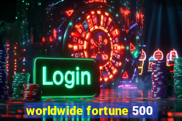 worldwide fortune 500