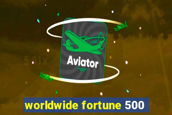 worldwide fortune 500