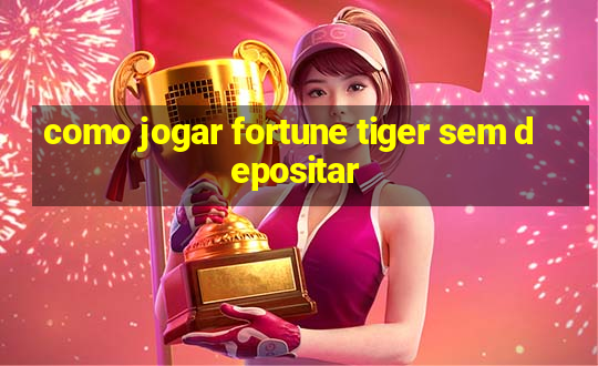 como jogar fortune tiger sem depositar