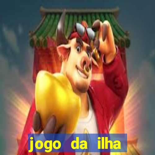 jogo da ilha ganhar dinheiro