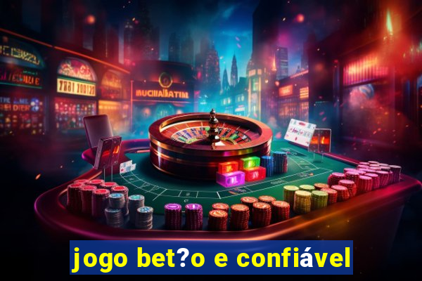 jogo bet?o e confiável