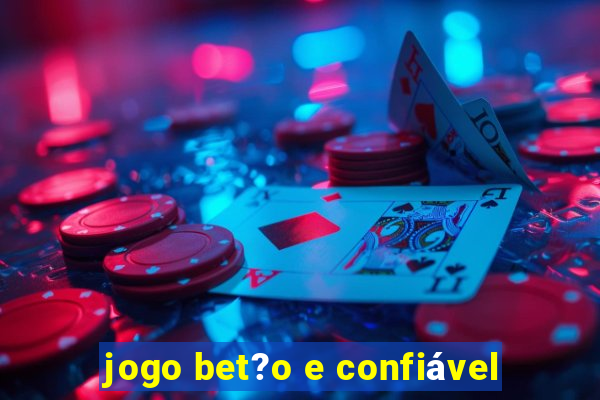 jogo bet?o e confiável