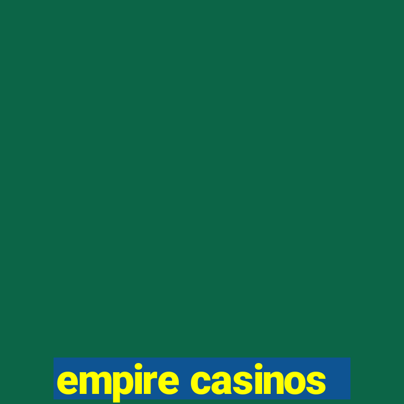 empire casinos