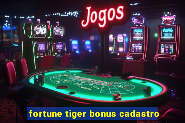 fortune tiger bonus cadastro