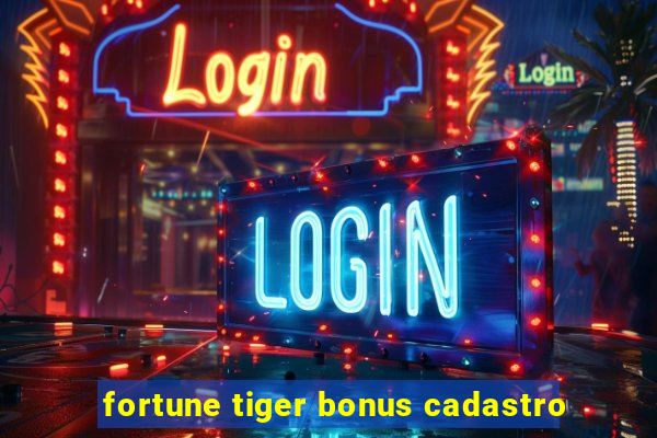 fortune tiger bonus cadastro