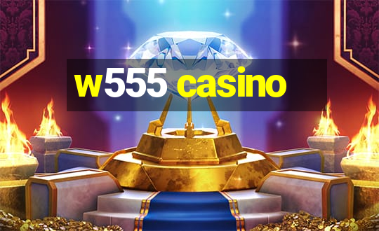 w555 casino