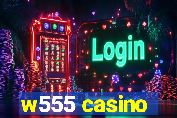 w555 casino