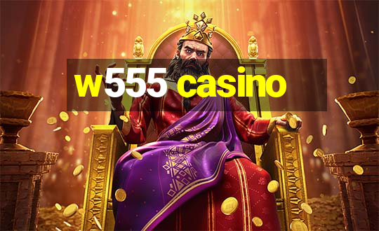 w555 casino